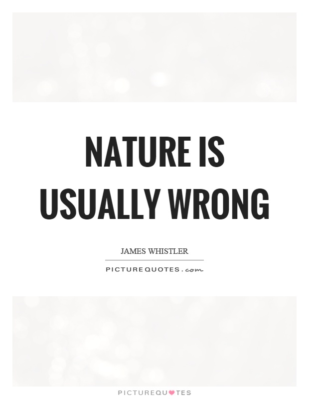 Nature is usually wrong Picture Quote #1