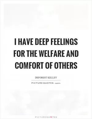 I have deep feelings for the welfare and comfort of others Picture Quote #1