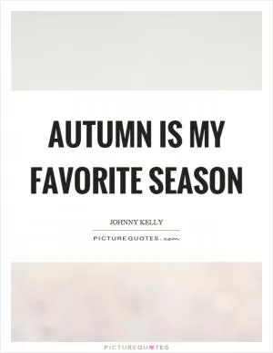 Autumn is my favorite season Picture Quote #1