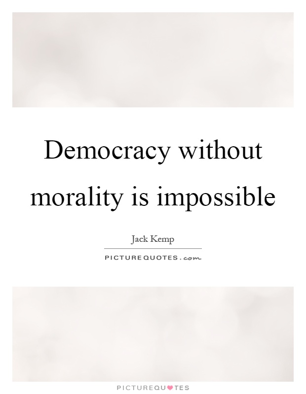Democracy without morality is impossible Picture Quote #1