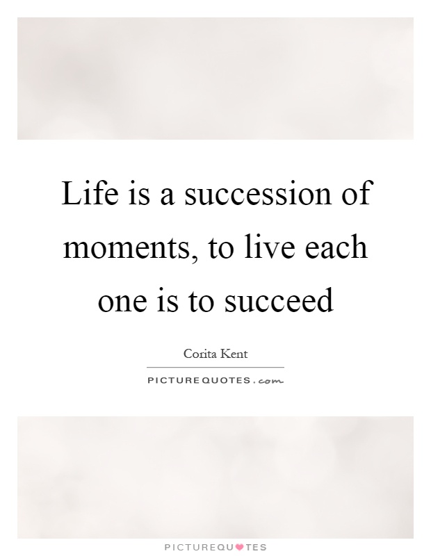 Life is a succession of moments, to live each one is to succeed Picture Quote #1