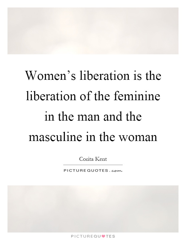 Women's liberation is the liberation of the feminine in the man and the masculine in the woman Picture Quote #1