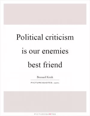 Political criticism is our enemies best friend Picture Quote #1