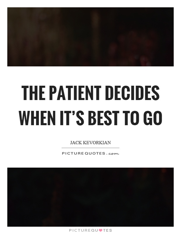 The patient decides when it's best to go Picture Quote #1