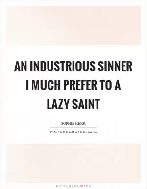 An industrious sinner I much prefer to a lazy saint Picture Quote #1