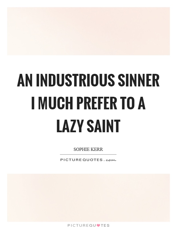 An industrious sinner I much prefer to a lazy saint Picture Quote #1