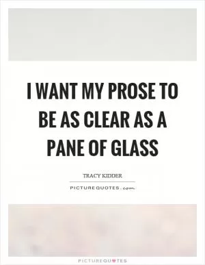 I want my prose to be as clear as a pane of glass Picture Quote #1