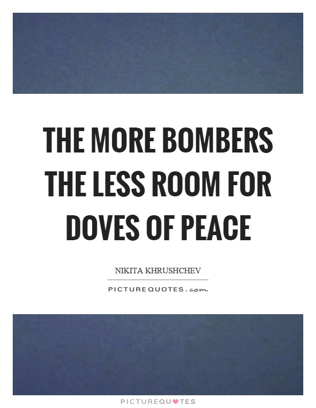 The more bombers the less room for doves of peace Picture Quote #1