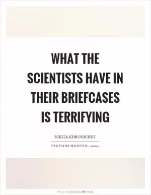 What the scientists have in their briefcases is terrifying Picture Quote #1