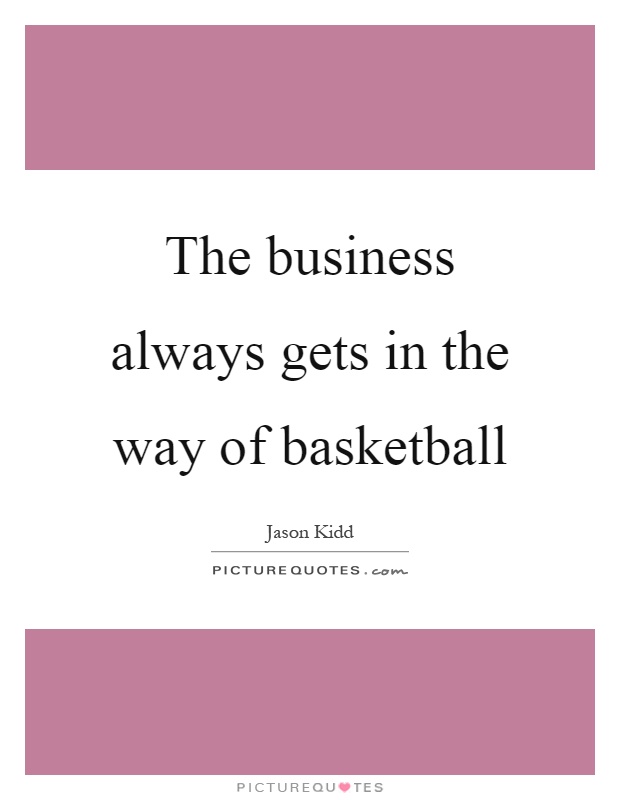 The business always gets in the way of basketball Picture Quote #1