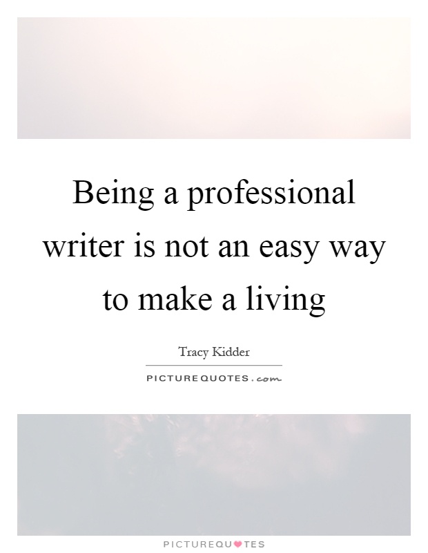 Being a professional writer is not an easy way to make a living Picture Quote #1