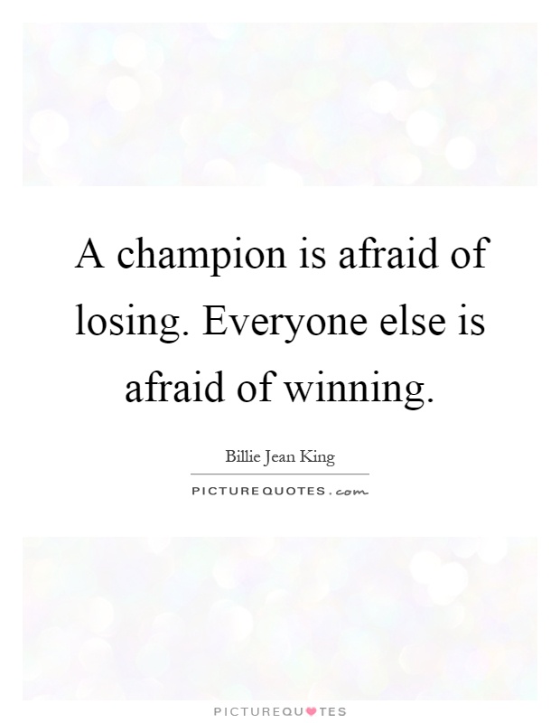 A champion is afraid of losing. Everyone else is afraid of winning Picture Quote #1