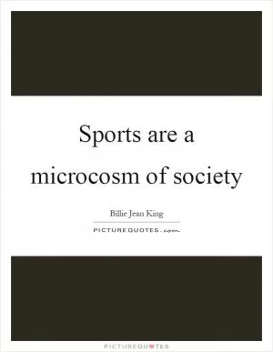 Sports are a microcosm of society Picture Quote #1
