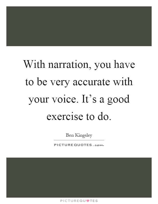 With narration, you have to be very accurate with your voice. It's a good exercise to do Picture Quote #1
