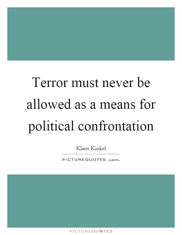 Terror must never be allowed as a means for political confrontation Picture Quote #1