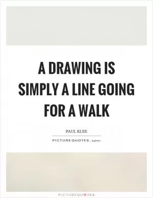 A drawing is simply a line going for a walk Picture Quote #1