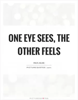 One eye sees, the other feels Picture Quote #1