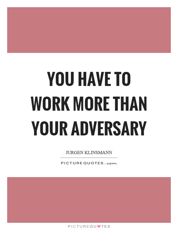 You have to work more than your adversary Picture Quote #1