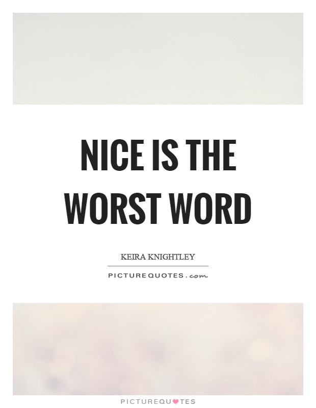 Nice is the worst word Picture Quote #1