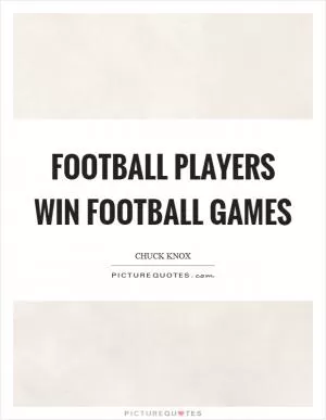 Football players win football games Picture Quote #1