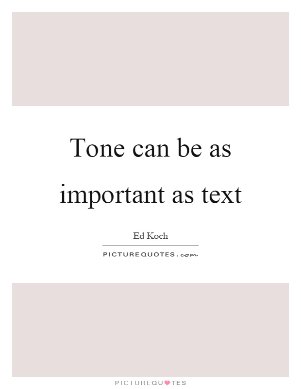 Tone can be as important as text Picture Quote #1