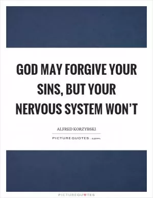 God may forgive your sins, but your nervous system won’t Picture Quote #1