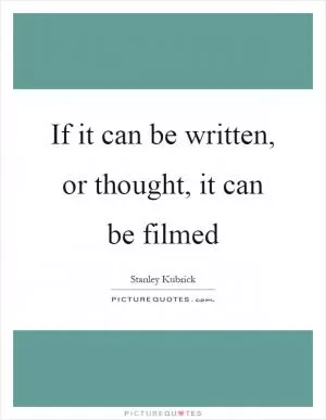 If it can be written, or thought, it can be filmed Picture Quote #1