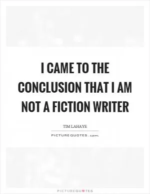 I came to the conclusion that I am not a fiction writer Picture Quote #1