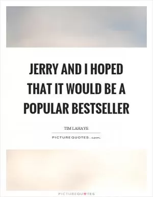 Jerry and I hoped that it would be a popular bestseller Picture Quote #1