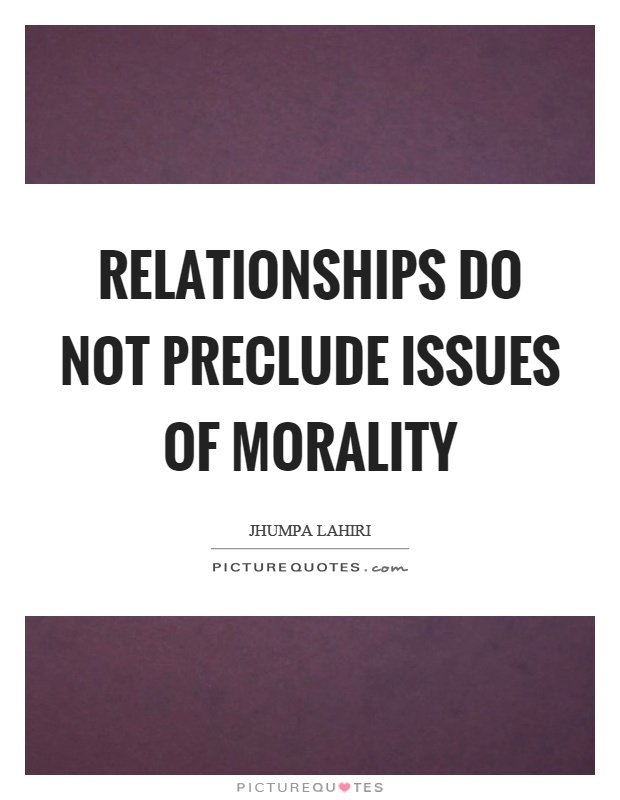 Relationships do not preclude issues of morality Picture Quote #1