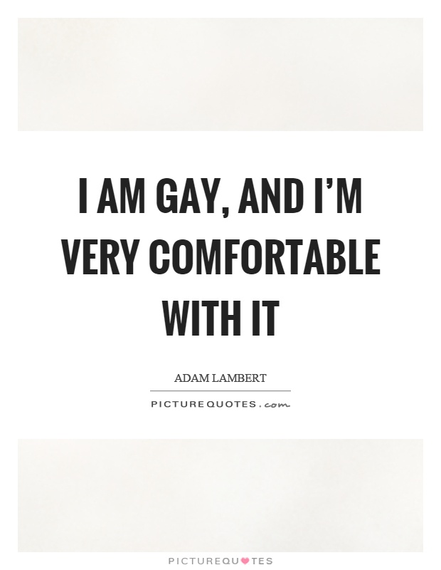 I am gay, and I'm very comfortable with it Picture Quote #1