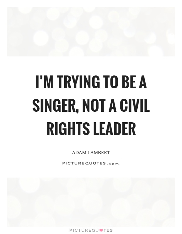 I'm trying to be a singer, not a civil rights leader Picture Quote #1