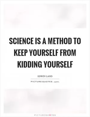 Science is a method to keep yourself from kidding yourself Picture Quote #1