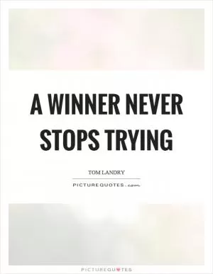 A winner never stops trying Picture Quote #1