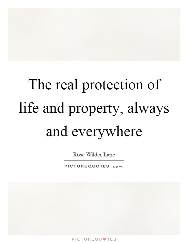The real protection of life and property, always and everywhere Picture Quote #1