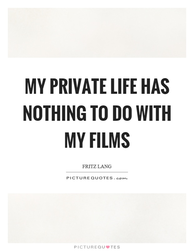 My private life has nothing to do with my films Picture Quote #1