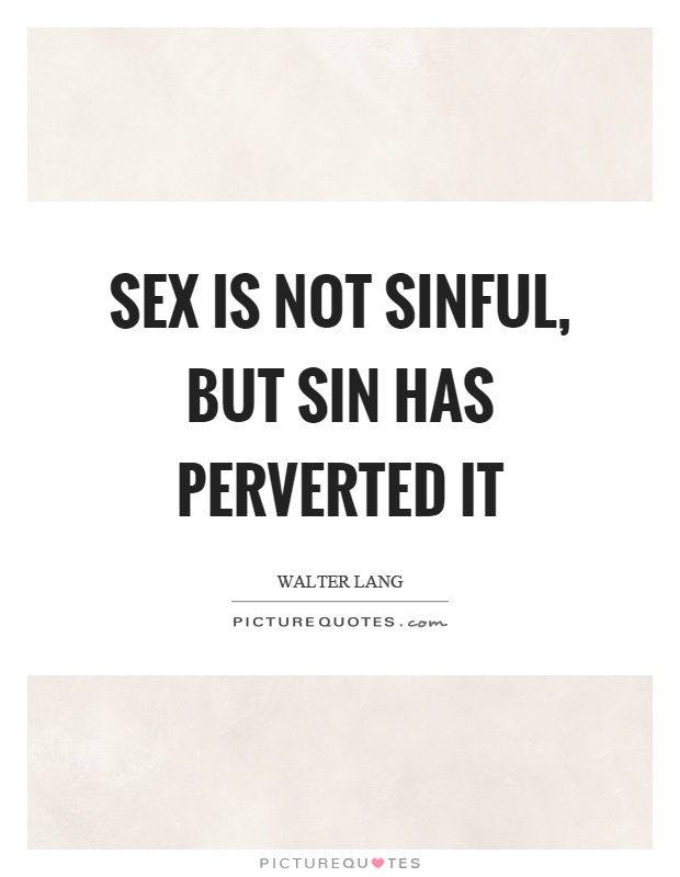 Sex is not sinful, but sin has perverted it Picture Quote #1