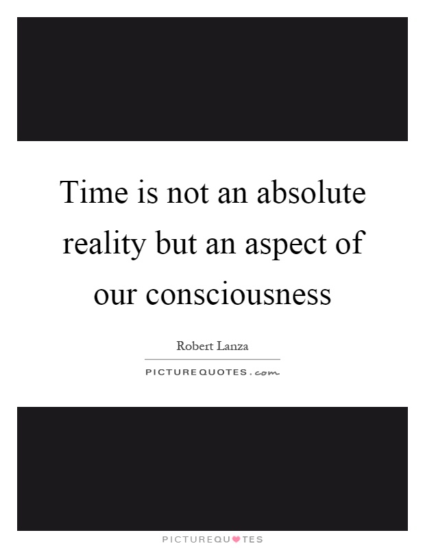 Time is not an absolute reality but an aspect of our consciousness Picture Quote #1