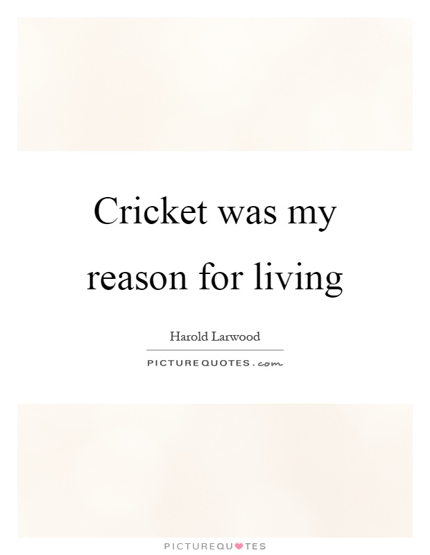 Cricket was my reason for living Picture Quote #1