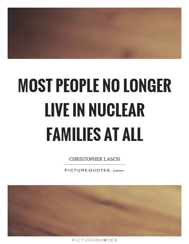 Most people no longer live in nuclear families at all Picture Quote #1