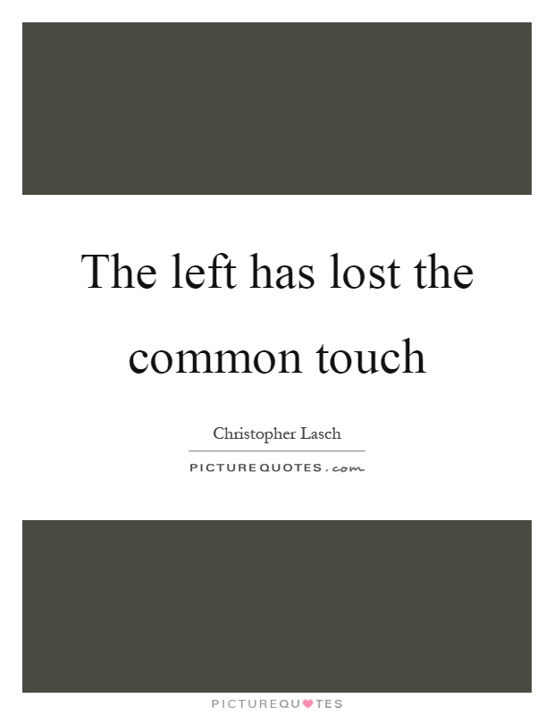 The left has lost the common touch Picture Quote #1
