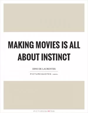 Making movies is all about instinct Picture Quote #1