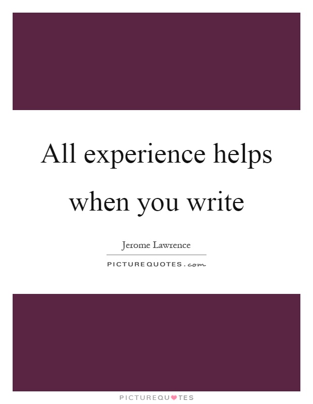 All experience helps when you write Picture Quote #1