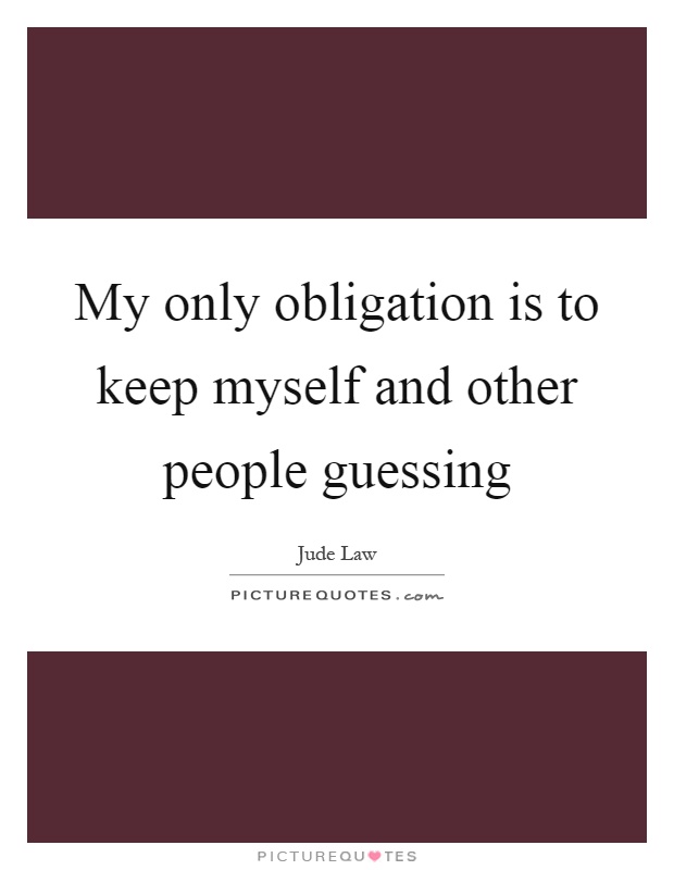My only obligation is to keep myself and other people guessing Picture Quote #1