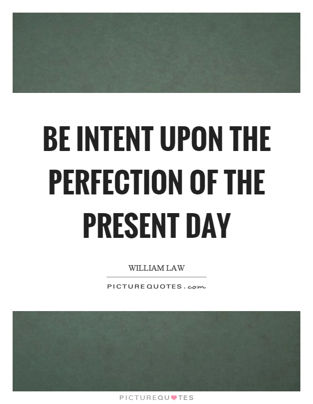 Be intent upon the perfection of the present day Picture Quote #1
