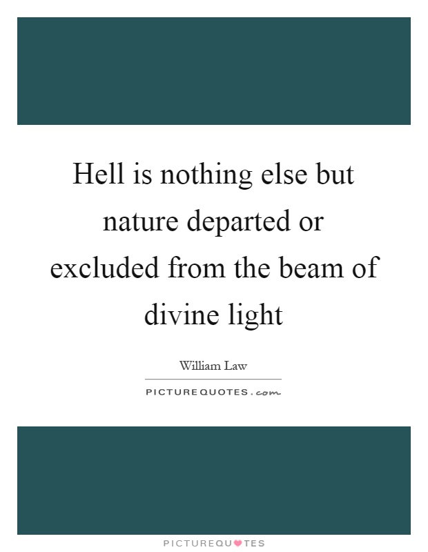 Hell is nothing else but nature departed or excluded from the beam of divine light Picture Quote #1
