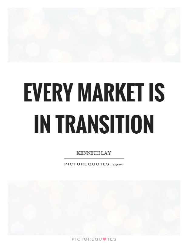 Every market is in transition Picture Quote #1
