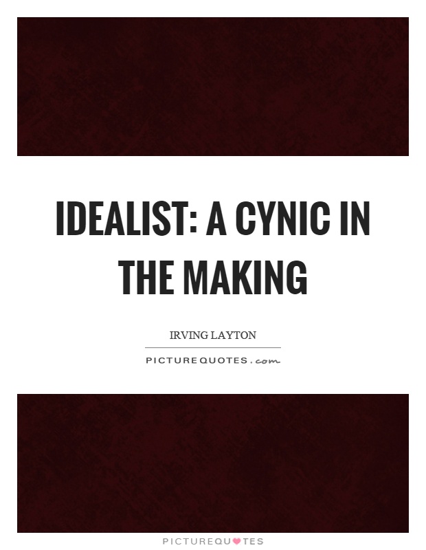 Idealist: a cynic in the making Picture Quote #1