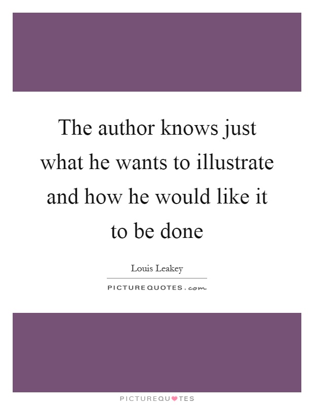 The author knows just what he wants to illustrate and how he would like it to be done Picture Quote #1