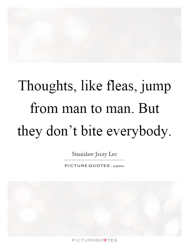 Thoughts, like fleas, jump from man to man. But they don't bite everybody Picture Quote #1